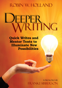 Deeper Writing (Quick Writes and Mentor Texts to Illuminate New Possibilities) by Robin W. Holland, 9781452229942