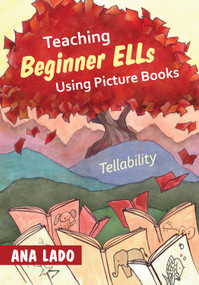 Teaching Beginner ELLs Using Picture Books (Tellability) by Ana Lado, 9781452235233