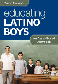 Educating Latino Boys (An Asset-Based Approach) by David Campos, 9781452235028