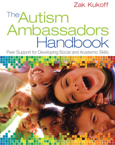 The Autism Ambassadors Handbook (Peer Support for Learning, Growth, and Success) by Zak Kukoff, 9781452235257