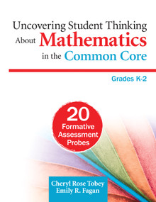Uncovering Student Thinking About Mathematics in the Common Core, Grades K-2 (20 Formative Assessment Probes) by Cheryl Rose Tobey, Emily R. Fagan, 9781452230030