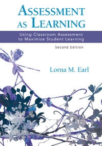 Assessment as Learning (Using Classroom Assessment to Maximize Student Learning) - 9781452242972 by Lorna M. Earl, 9781452242972