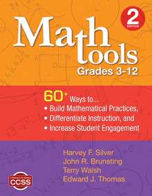 Math Tools, Grades 3-12 (60+ Ways to Build Mathematical Practices, Differentiate Instruction, and Increase Student Engagement) by Harvey F. Silver, John R. Brunsting, Terry Walsh, Edward J. Thomas, 9781452261393