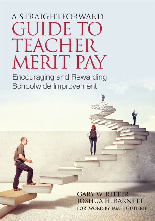 A Straightforward Guide to Teacher Merit Pay (Encouraging and Rewarding Schoolwide Improvement) by Gary W. Ritter, Joshua H. Barnett, 9781452255514