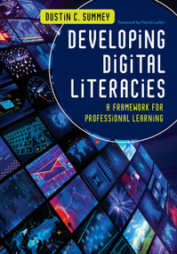 Developing Digital Literacies (A Framework for Professional Learning) by Dustin C. Summey, 9781452255521