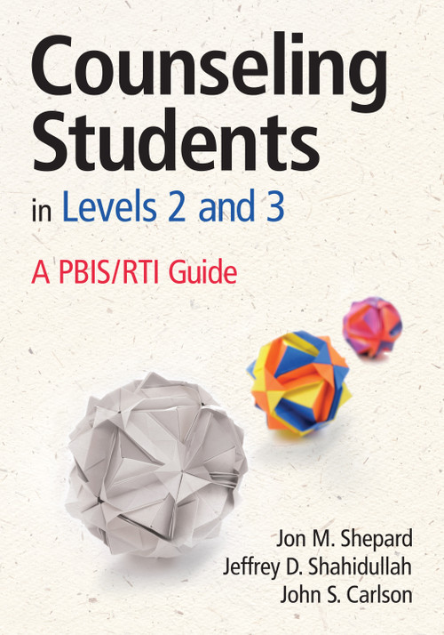 Counseling Students in Levels 2 and 3 (A PBIS/RTI Guide) by Jon M. Shepard, Jeffrey D. Shahidullah, John S. Carlson, 9781452255644