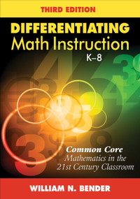 Differentiating Math Instruction, K-8 (Common Core Mathematics in the 21st Century Classroom) by William N. Bender, 9781452255453