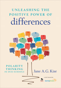 Unleashing the Positive Power of Differences (Polarity Thinking in Our Schools) by Jane A. G. Kise, 9781452257716