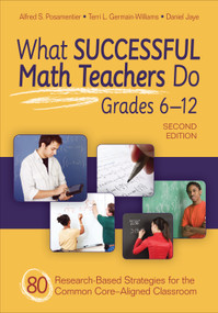 What Successful Math Teachers Do, Grades 6-12 (80 Research-Based Strategies for the Common Core-Aligned Classroom) by Alfred S. Posamentier, Terri L. Germain-Williams, Daniel Jaye, 9781452259130