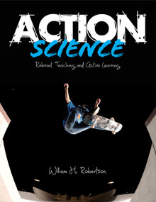 Action Science (Relevant Teaching and Active Learning) by William H. Robertson, 9781452256566