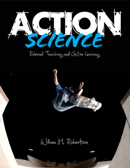 Action Science (Relevant Teaching and Active Learning) by William H. Robertson, 9781452256566