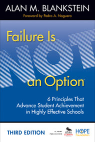 Failure Is Not an Option (6 Principles That Advance Student Achievement in Highly Effective Schools) by Alan M. Blankstein, 9781452268279