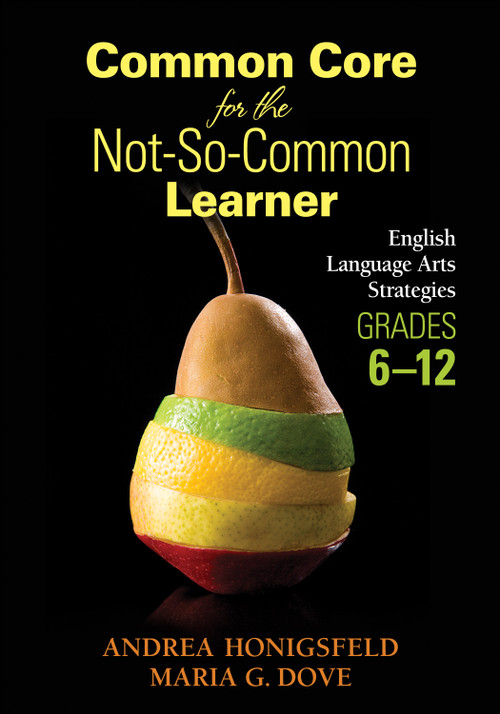 Common Core for the Not-So-Common Learner, Grades 6-12 (English Language Arts Strategies) by Andrea Honigsfeld, Maria G. Dove, 9781452257815