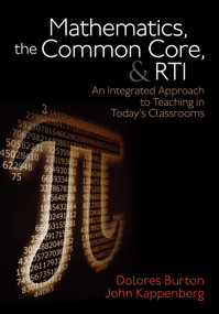 Mathematics, the Common Core, and RTI (An Integrated Approach to Teaching in Today′s Classrooms) by Dolores Burton, John Kappenberg, 9781452258379