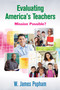 Evaluating America's Teachers (Mission Possible?) by W. James Popham, 9781452260853