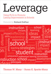 Leverage (Using PLCs to Promote Lasting Improvement in Schools) by Thomas W. Many, Susan K. Sparks-Many, 9781452259574