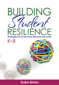 Building Student Resilience, K-8 (Strategies to Overcome Risk and Adversity) by Gabe Simon, 9781452258676