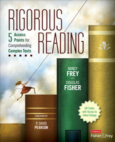 Rigorous Reading (5 Access Points for Comprehending Complex Texts) by Nancy Frey, Douglas Fisher, 9781452268132