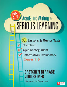 Fun-Size Academic Writing for Serious Learning (101 Lessons & Mentor Texts--Narrative, Opinion/Argument, & Informative/Explanatory, Grades 4-9) by Gretchen Bernabei, Judi Reimer, 9781452268613