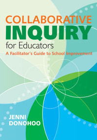 Collaborative Inquiry for Educators (A Facilitator′s Guide to School Improvement) by Jenni Donohoo, 9781452274416