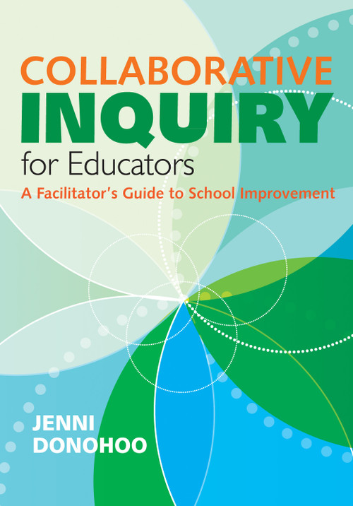 Collaborative Inquiry for Educators (A Facilitator′s Guide to School Improvement) by Jenni Donohoo, 9781452274416