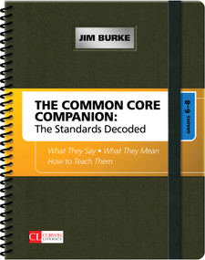The Common Core Companion: The Standards Decoded, Grades 6-8 (What They Say, What They Mean, How to Teach Them) by Jim Burke, 9781452276038