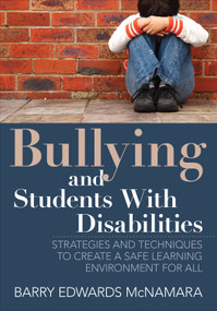 Bullying and Students With Disabilities (Strategies and Techniques to Create a Safe Learning Environment for All) by Barry Edwards McNamara, 9781452283180