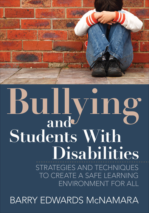 Bullying and Students With Disabilities (Strategies and Techniques to Create a Safe Learning Environment for All) by Barry Edwards McNamara, 9781452283180