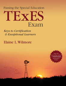 Passing the Special Education TExES Exam (Keys to Certification and Exceptional Learners) by Elaine L. Wilmore, 9781452285955