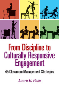 From Discipline to Culturally Responsive Engagement (45 Classroom Management Strategies) by Laura E. Pinto, 9781452285214