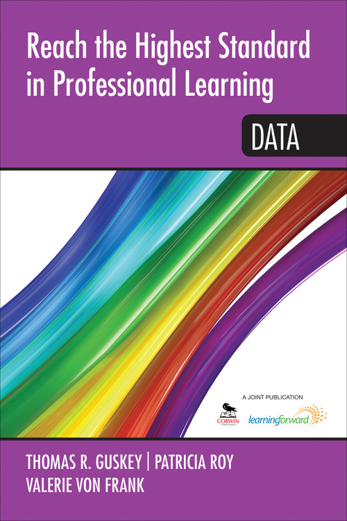 Reach the Highest Standard in Professional Learning: Data by Thomas R. Guskey, Patricia Roy, Valerie von Frank, 9781452291772