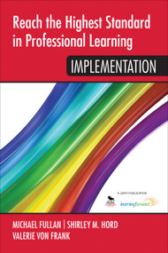 Reach the Highest Standard in Professional Learning: Implementation by Michael Fullan, Shirley M. Hord, Valerie von Frank, 9781452291895