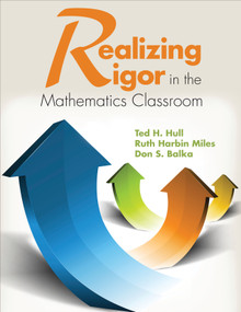 Realizing Rigor in the Mathematics Classroom by Ted H. Hull, Ruth Harbin Miles, Don S. Balka, 9781452299600
