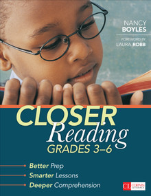Closer Reading, Grades 3-6 (Better Prep, Smarter Lessons, Deeper Comprehension) by Nancy Boyles, 9781483304458