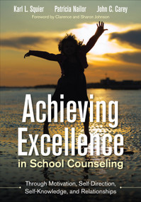 Achieving Excellence in School Counseling through Motivation, Self-Direction, Self-Knowledge and Relationships by Karl L. Squier, Patricia Nailor, John C. Carey, 9781483306728