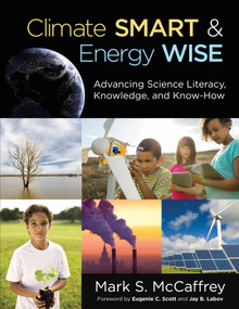 Climate Smart & Energy Wise (Advancing Science Literacy, Knowledge, and Know-How) by Mark S. McCaffrey, 9781483304472