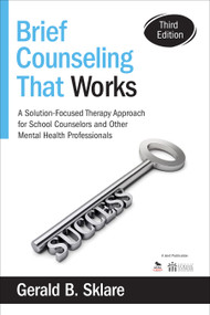 Brief Counseling That Works (A Solution-Focused Therapy Approach for School Counselors and Other Mental Health Professionals) by Gerald B. Sklare, 9781483332338
