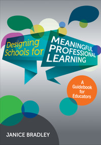 Designing Schools for Meaningful Professional Learning (A Guidebook for Educators) by Janice Bradley, 9781483339221