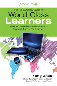 The Take-Action Guide to World Class Learners Book 1 (How to Make Personalization and Student Autonomy Happen) by Yong Zhao, Homa Tavangar, Emily McCarren, Gabriel F. Rshaid, Kay Tucker, 9781483339481