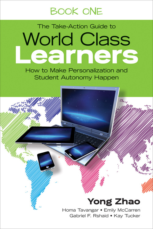 The Take-Action Guide to World Class Learners Book 1 (How to Make Personalization and Student Autonomy Happen) by Yong Zhao, Homa Tavangar, Emily McCarren, Gabriel F. Rshaid, Kay Tucker, 9781483339481