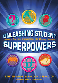 Unleashing Student Superpowers (Practical Teaching Strategies for 21st Century Students) by Kristen Swanson, Hadley J. Ferguson, 9781483350967