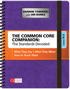 The Common Core Companion: The Standards Decoded, Grades K-2 (What They Say, What They Mean, How to Teach Them) by Sharon Taberski, Jim Burke, 9781483349879