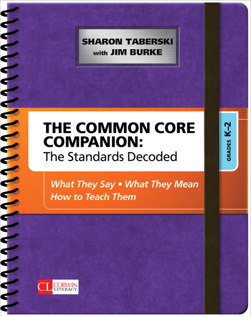 The Common Core Companion: The Standards Decoded, Grades K-2 (What They Say, What They Mean, How to Teach Them) by Sharon Taberski, Jim Burke, 9781483349879