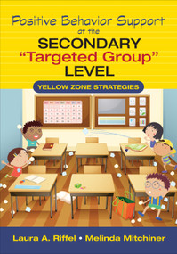 Positive Behavior Support at the Secondary "Targeted Group" Level (Yellow Zone Strategies) by Laura A. Riffel, Melinda Mitchiner, 9781483316789