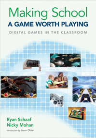Making School a Game Worth Playing (Digital Games in the Classroom) by Ryan Schaaf, Nicky Mohan, 9781483359601