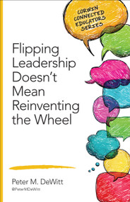 Flipping Leadership Doesn't Mean Reinventing the Wheel by Peter M. DeWitt, 9781483317601