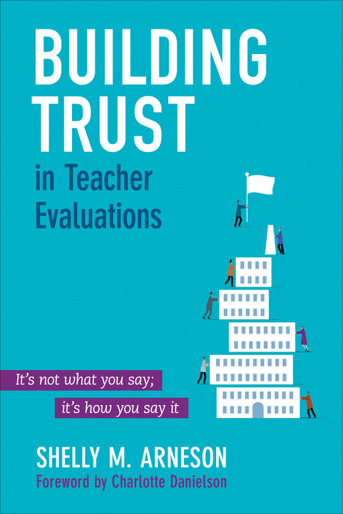 Building Trust in Teacher Evaluations (It's not what you say; it's how you say it) by Shelly M. Arneson, 9781483319773