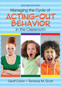 Managing the Cycle of Acting-Out Behavior in the Classroom by Geoff Colvin, Terrance M. Scott, 9781483374369
