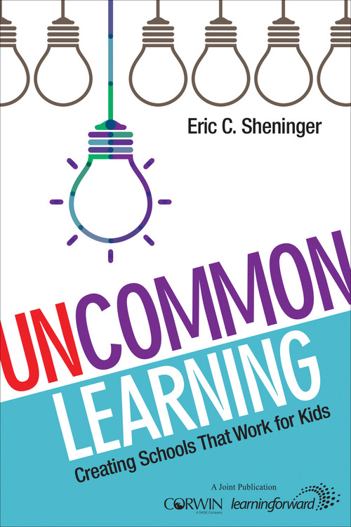 UnCommon Learning (Creating Schools That Work for Kids) by Eric C. Sheninger, 9781483365756