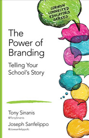 The Power of Branding (Telling Your School′s Story) by Tony Sinanis, Joseph Sanfelippo, 9781483371917